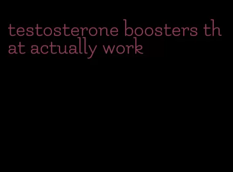testosterone boosters that actually work
