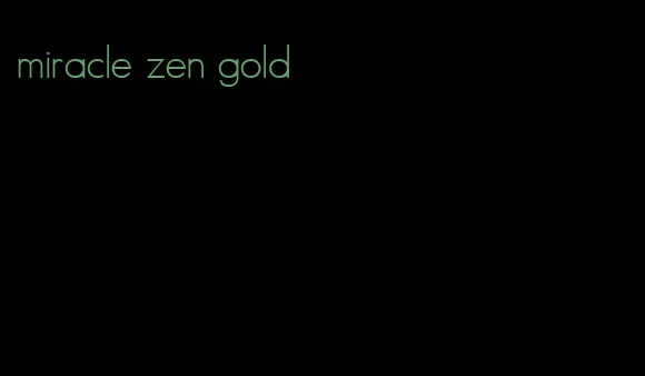 miracle zen gold