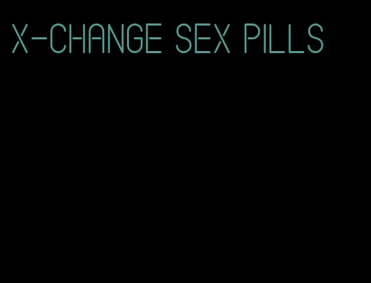 x-change sex pills