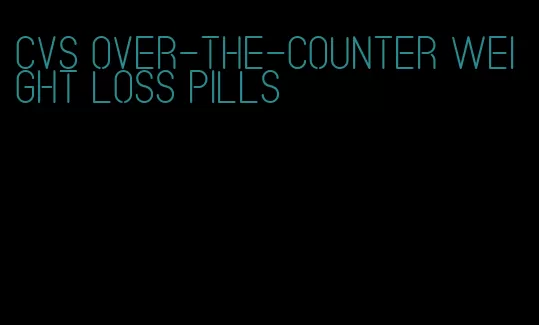 CVS over-the-counter weight loss pills