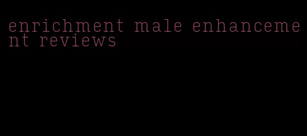 enrichment male enhancement reviews