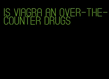 is viagra an over-the-counter drugs