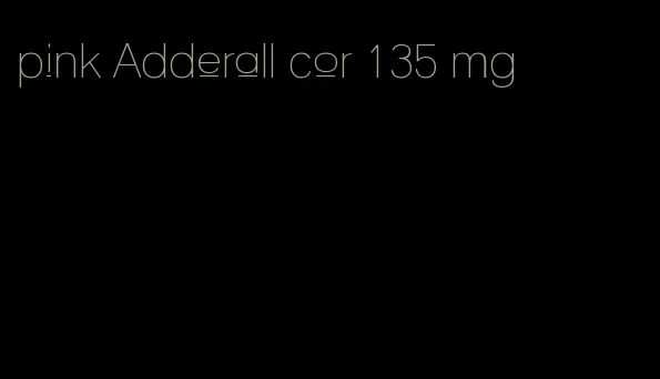 pink Adderall cor 135 mg