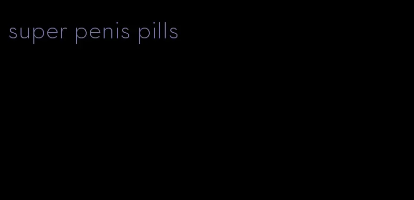 super penis pills