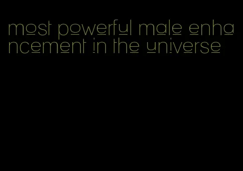 most powerful male enhancement in the universe
