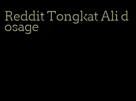 Reddit Tongkat Ali dosage