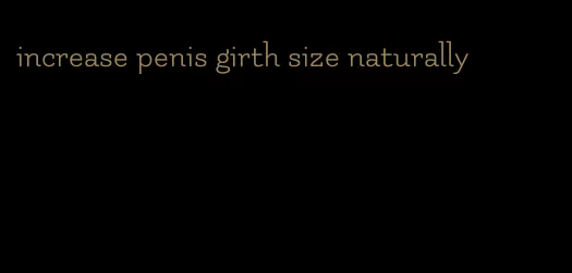 increase penis girth size naturally