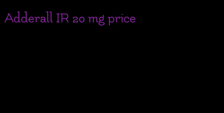Adderall IR 20 mg price