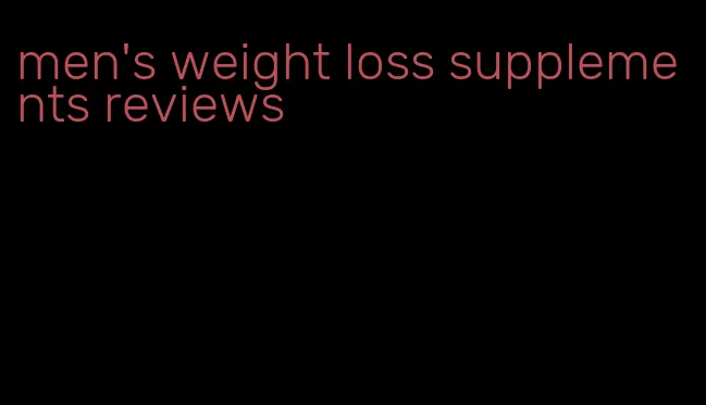 men's weight loss supplements reviews