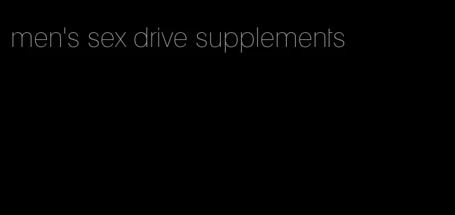 men's sex drive supplements