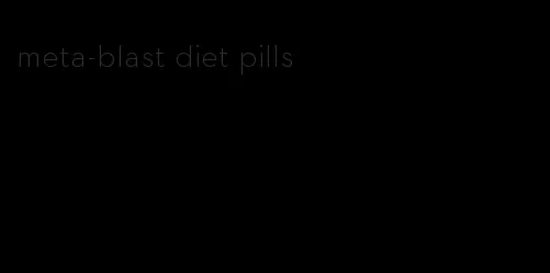 meta-blast diet pills