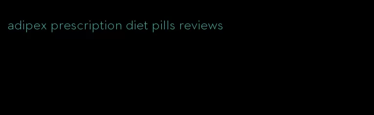 adipex prescription diet pills reviews