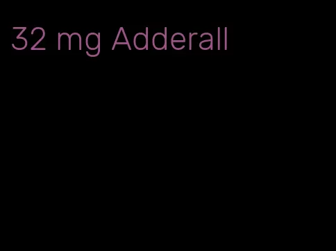 32 mg Adderall