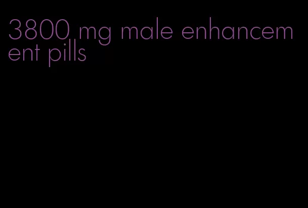 3800 mg male enhancement pills