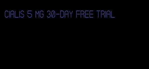 Cialis 5 mg 30-day free trial