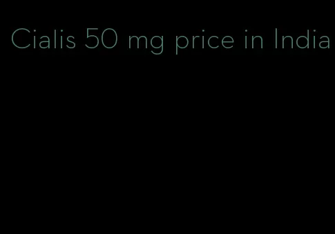Cialis 50 mg price in India