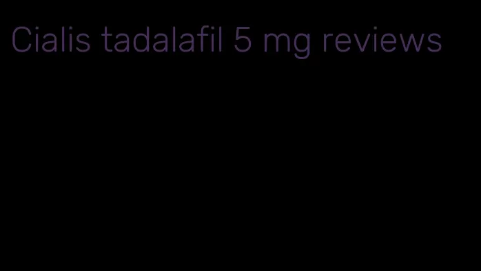 Cialis tadalafil 5 mg reviews