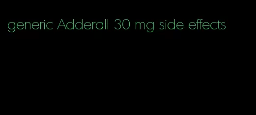 generic Adderall 30 mg side effects