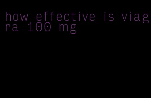 how effective is viagra 100 mg