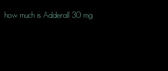 how much is Adderall 30 mg