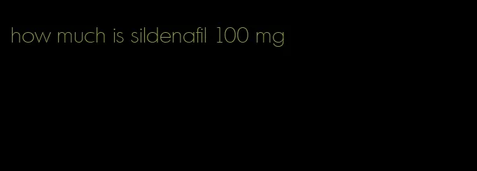 how much is sildenafil 100 mg