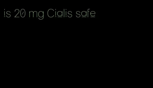 is 20 mg Cialis safe