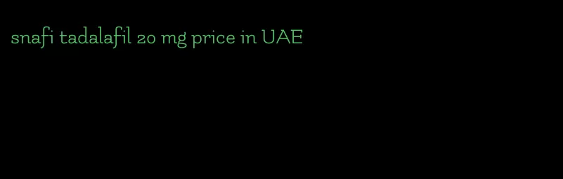 snafi tadalafil 20 mg price in UAE
