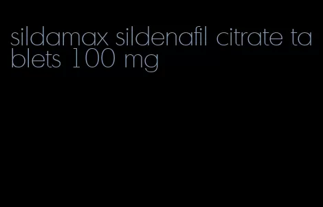 sildamax sildenafil citrate tablets 100 mg