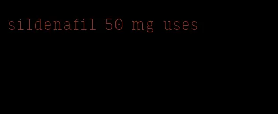 sildenafil 50 mg uses
