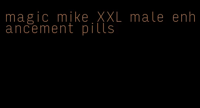 magic mike XXL male enhancement pills