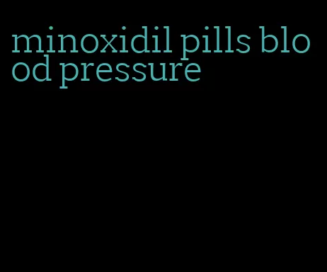 minoxidil pills blood pressure