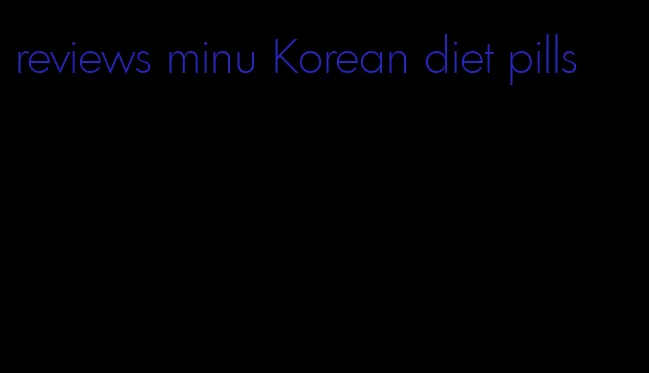reviews minu Korean diet pills