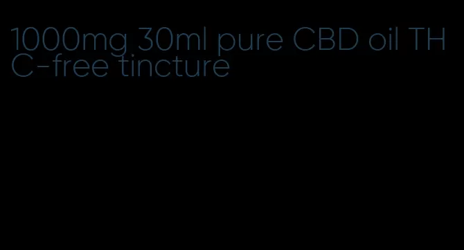 1000mg 30ml pure CBD oil THC-free tincture