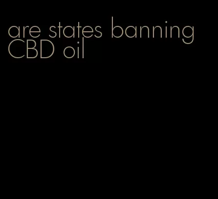 are states banning CBD oil