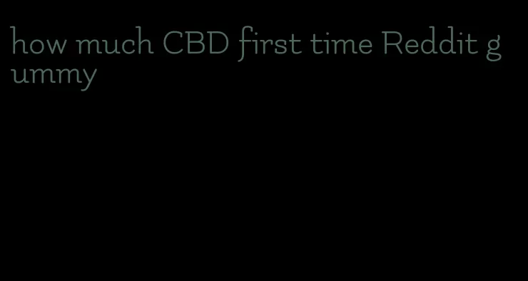 how much CBD first time Reddit gummy