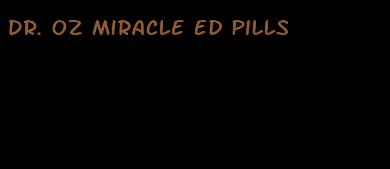 Dr. oz miracle ED pills