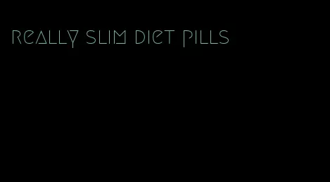 really slim diet pills