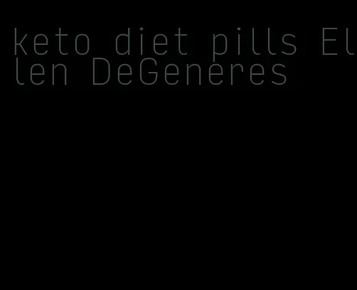 keto diet pills Ellen DeGeneres