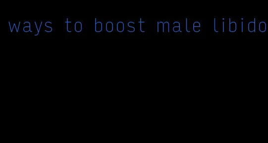 ways to boost male libido