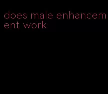 does male enhancement work