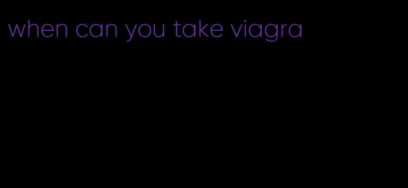 when can you take viagra