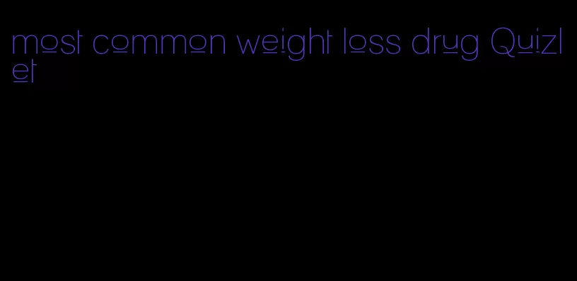 most common weight loss drug Quizlet