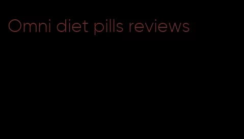 Omni diet pills reviews