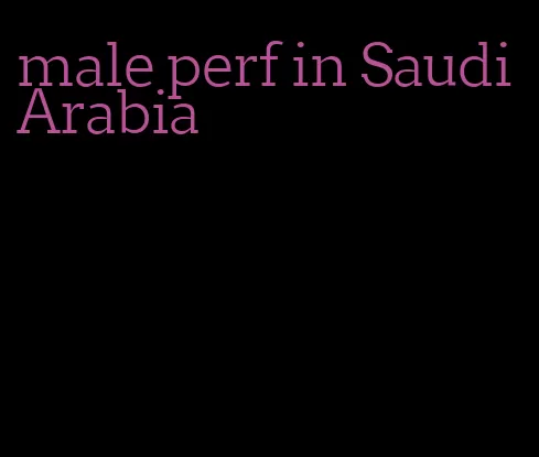 male perf in Saudi Arabia