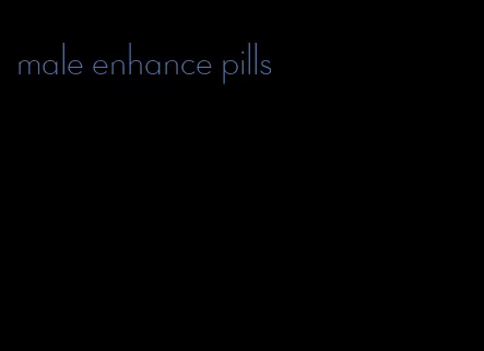 male enhance pills