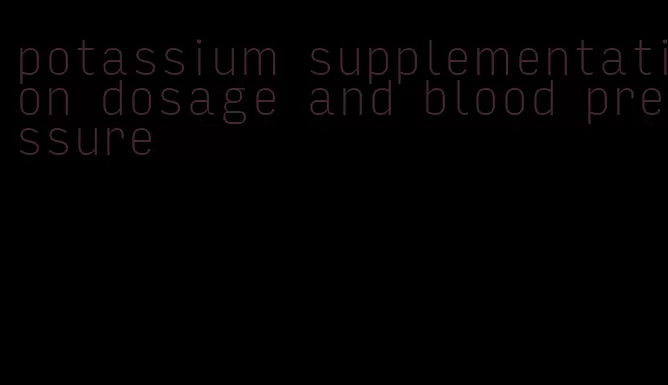 potassium supplementation dosage and blood pressure