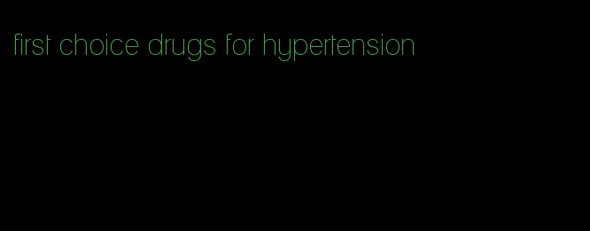first choice drugs for hypertension