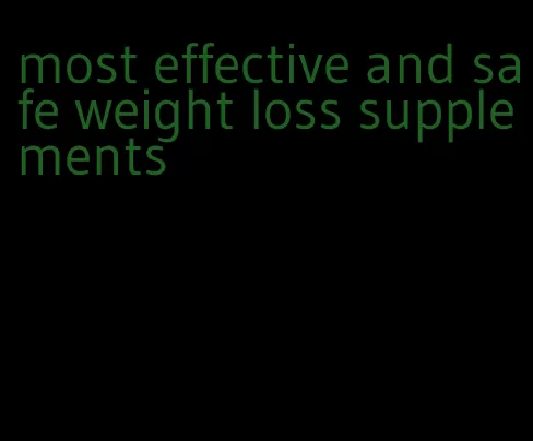 most effective and safe weight loss supplements