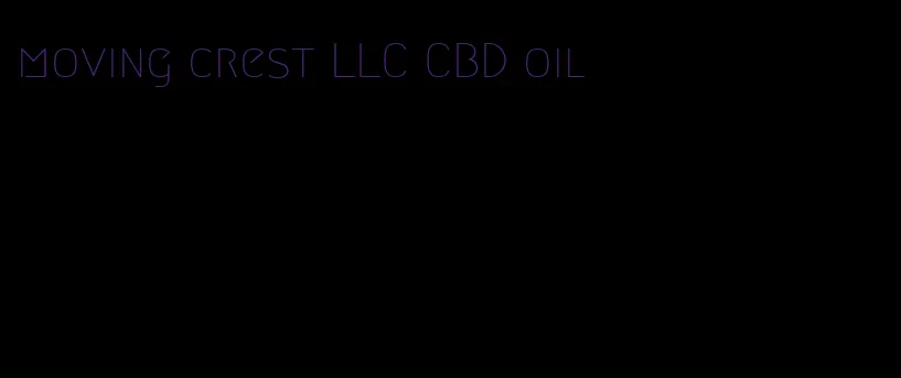moving crest LLC CBD oil