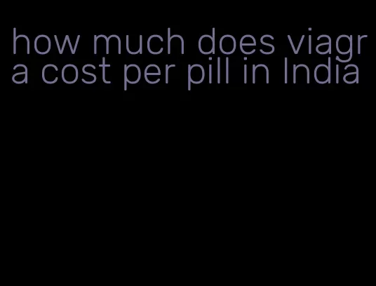 how much does viagra cost per pill in India